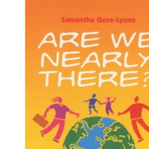 Are We Nearly There?: The Complete Guide to Travelling with Babies, Toddlers and Children