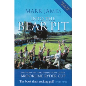 Into The Bear Pit: The Hard-Hitting Inside Story of the Brookline Ryder Cup