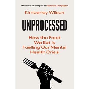 Unprocessed: How the Food We Eat Is Fuelling Our Mental Health Crisis