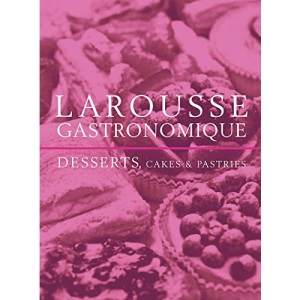 Larousse Desserts, Cakes & Pastries