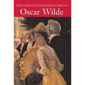The Complete Illustrated Works of Oscar Wilde