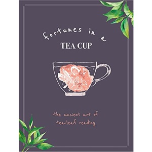 Fortunes in a Tea Cup: Tasseomancy: The Ancient art of Tea Leaf Reading