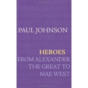 Heroes: From Alexander The Great To Mae West