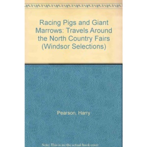 Racing Pigs and Giant Marrows: Travels Around the North Country Fairs (Windsor Selections)