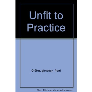 Unfit to Practice