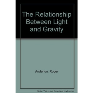The Relationship Between Light and Gravity (Vol I Foundations of Relativit)