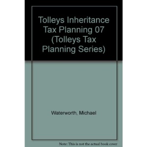 Tolleys Inheritance Tax Planning 07 (Tolleys Tax Planning Series)