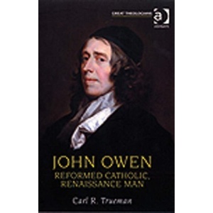 John Owen: Reformed Catholic, Renaissance Man (Great Theologians) (Great Theologians Series)