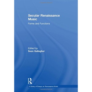 Secular Renaissance Music: Forms and Functions (A Library of Essays on Renaissance Music)