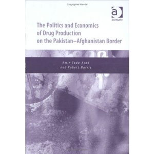 The Politics and Economics of Drug Production on the Pakistan-Afghanistan Border: Implications for a Globalized World