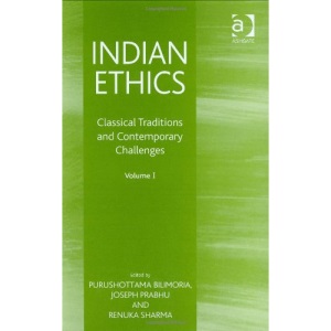 Indian Ethics: Classical Traditions and Contemporary Challenges: an Anthology: 1