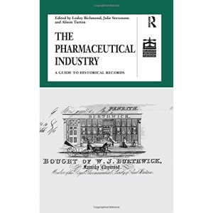 The Pharmaceutical Industry: A Guide to Historical Records (Studies in British Business Archives)