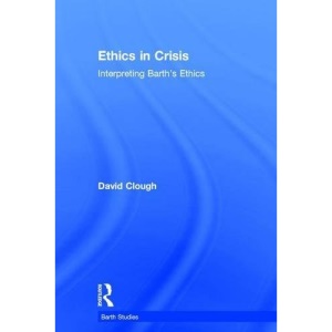 Ethics in Crisis: Interpreting Barth's Ethics (Barth Studies)