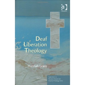 Deaf Liberation Theology (Explorations in Practical, Pastoral & Empirical Theology) (Explorations in Practical, Pastoral and Empirical Theology)
