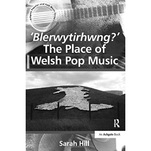'Blerwytirhwng?' The Place of Welsh Pop Music (Ashgate Popular and Folk Music Series)