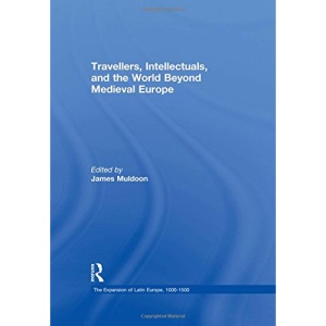 Travellers, Intellectuals, and the World Beyond Medieval Europe (The Expansion of Latin Europe, 1000-1500)