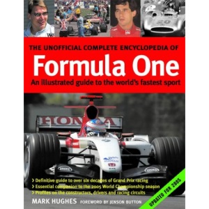 The Unofficial Complete Encyclopedia of Formula One 2005: An Illustrated Guide to the World's Fastest Sport