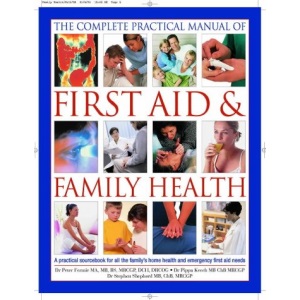 The Complete Practical Manual of First Aid and Family Health (A Practical Sourcebook for)