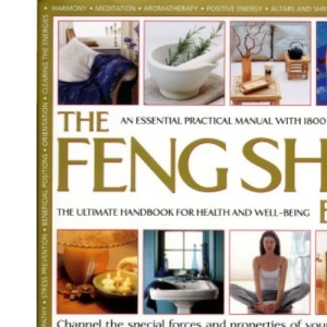 The Feng Shui Bible: Everything You Need to Know to Make Your House a Tranquil and Positive Space Full of Calm and Well-balanced Energy