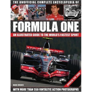 The Unofficial Formula One Complete Encyclopaedia: An Illustrated Guide to the World's Fastest Sport
