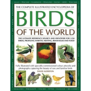 The Complete Illustrated Encyclopedia of Birds of the World: The Ultimate Reference Source and Identifier for 1600 Birds, Profiling Habitat, Plumage, Nesting and Food