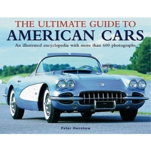 The Ultimate Guide to American Cars: An Illuatrated Encyclopedia with More Than 600 Photographs