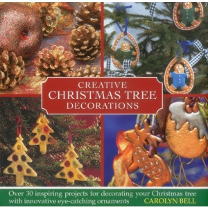 Creative Christmas Tree Decorations: Over 30 Inspiring Projects for Decorating Your Christmas Tree, with Innovative Eye-catching Ornaments
