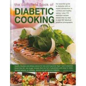 The Complete Book of Diabetic Cooking: The Essential Guide to Diabetes with an Expert Introduction to Nutrition and Healthy Eating - Plus 170 ... in Over 650 Fabulous Practical Photographs