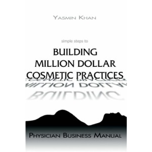 Simple Steps to Building Million Dollar Cosmetic Practices - Physician Business Manual