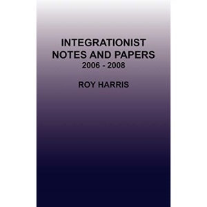 Integrationist Notes and Papers 2006 - 2008