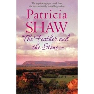 The Feather and the Stone: A stunning Australian saga of courage, endurance and acceptance