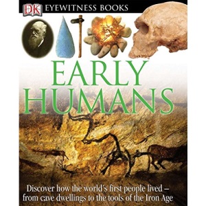DK Eyewitness Books: Early Humans: Discover How the World's First People Lived from Cave Dwellings to the Tools of