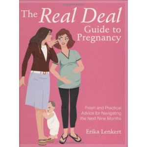 The Real Deal Guide to Pregnancy: Fresh and Practical Advice for Navigating the Next Nine Months
