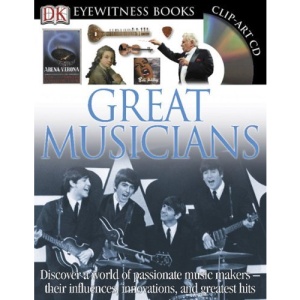 Great Musicians [With Music and Clip Art CDWith Wall Chart] (DK Eyewitness Books)