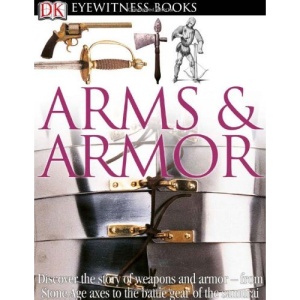 Arms & Armor [With CDROM and Charts] (DK Eyewitness Books)