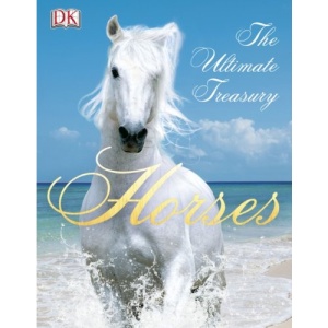 Horses: The Ultimate Treasury