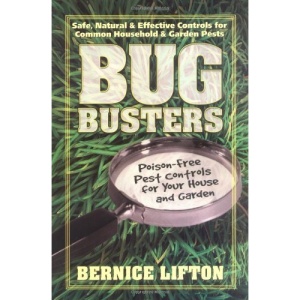 Bug Busters: Safe, Natural and Effective Controls for Common Household and Garden Pests