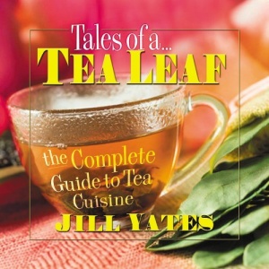 Tales of a Tea Leaf: The Complete Guide to Tea Cuisine