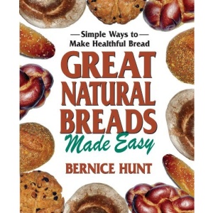 Great Natural Breads Made Easy: Simple Ways to Make Healthful Bread