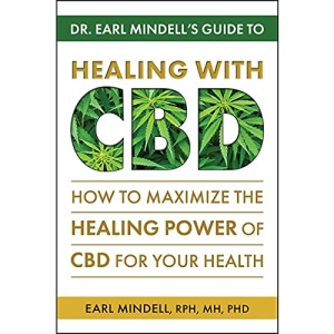 Dr. Earl Mindell's Guide to Healing with CBD: How to Maximize the Healing Power of CBD for Your Health