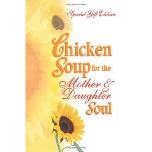 Chicken Soup for the Mother and Daughter Soul (Chicken Soup for the Soul (Hardcover Health Communications))