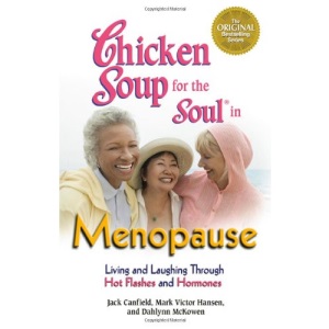 Chicken Soup for the Soul in Menopause: Living and Laughing Through Hot Flashes and Hormones (Chicken Soup for the Soul (Paperback Health Communications))