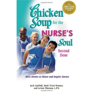 Chicken Soup for the Nurse's Soul - Second Dose: More Stories to Honor and Inspire Nurses (Chicken Soup for the Soul (Paperback Health Communications))