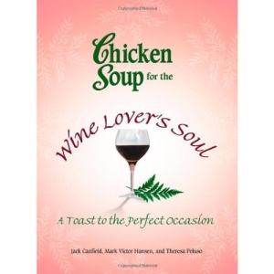 Chicken Soup for the Wine Lover's Soul: A Toast to the Perfect Occasion (Chicken Soup for the Soul (Paperback Health Communications))