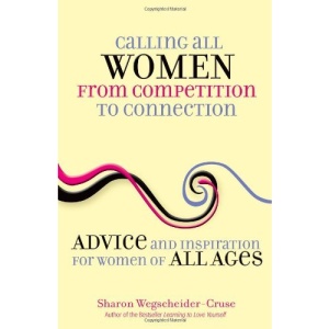 Calling All Women--from Competition to Connection: Advice and Inspiration for Women of All Ages