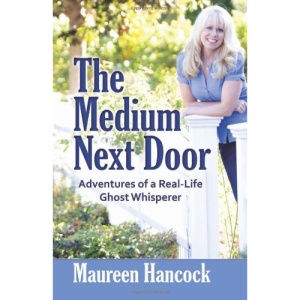 The Medium Next Door: Adventures of a Real-Life Ghost Whisperer