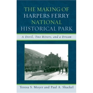 The Making of Harpers Ferry National Historical Park: A Devil, Two Rivers, and a Dream (American Association for State and Local History)