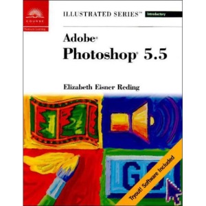 Adobe PhotoShop 5.5: Introductory: Illustrated (Illustrated Series: Introductory)