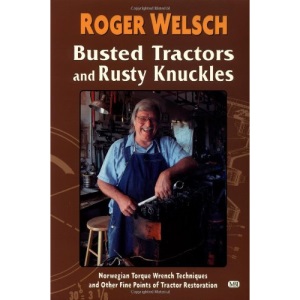 Busted Tractors and Rusty Knuckles: Norwegian Torque Wrench Techniques and Other Fine Points of Tractor Restoration