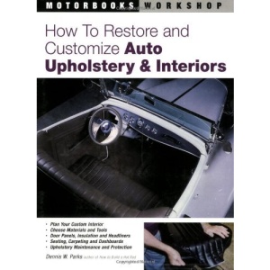 How to Restore and Customize Auto Upholstery and Interiors (Motorbooks Workshop)